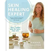 The Skin Healing Expert: Holistic, Plant Based Recipes for Calm, Clear Skin