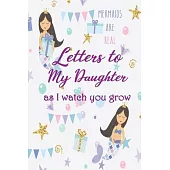 Letters to My Duaghter As I Watch You Grow Up: Baby Shower Gift For Girl Notebook, thoughtful Gift for New Mothers, Parents. Write Memories now, Read