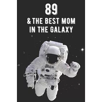 89 & The Best Mom In The Galaxy: Amazing Moms 89th Birthday 122 Page Diary Journal Notebook Planner Gift For Mothers Out Of This World