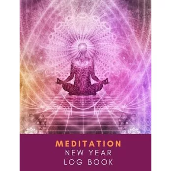 Meditation New Year Log Book: See Good in All Things Meditation Log book Journal A Place to Track Your Daily Meditation Journey and Self Exploration