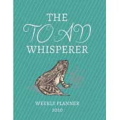 The Toad Whisperer Weekly Planner 2020: Toad Lover, Mom Dad, Aunt Uncle, Grandparents, Him Her Gift Idea For Men & Women - Weekly Planner Appointment