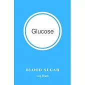 Glucose Blood Sugar Log Book: Glucose Tracker Journal, Dialy Record Glucose(1 Year) 4 Time Before-After, A Health Tracking Journal, Diabetes Blood S