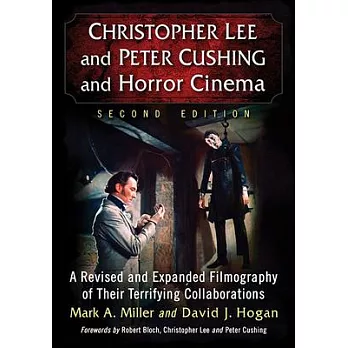 Christopher Lee and Peter Cushing and Horror Cinema: A Revised and Expanded Filmography of Their Terrifying Collaborations, 2D Ed.
