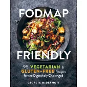 Fodmap Friendly: 95 Vegetarian and Gluten-Free Recipes for the Digestively Challenged