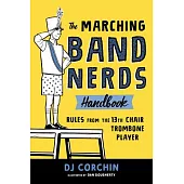 The Marching Band Nerds Handbook: Rules from the 13th Chair Trombone Player