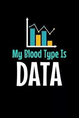 My Blood Type Is Data: Blank Lined Journal Gift For Computer Data Science Related People.