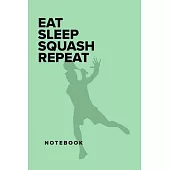 Eat Sleep Squash Repeat - Notebbok: Blank Lined Gift Journal For Sports Writers