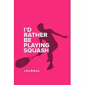 I’’d Rather Be Playing Squash - Journal: Blank College Ruled Gift Notebook