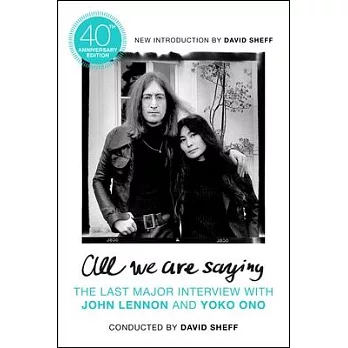 All We Are Saying: The Last Major Interview with John Lennon and Yoko Ono