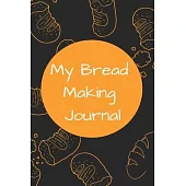 My Bread Making Journal: For Bakers, Bread Lovers, Blank Lined Notebook Journal-120 Pages(6