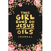 This Girl Runs on Jesus And Essential Oils Journal: Blank Recipe Book, Christian Gift for Women, Essential Oil Recipe Notebook Toolkit & Organizer (Bl