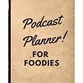 Podcast Planner For Foodies: Narrative Blogging Journal - On The Air - Mashups - Trackback - Microphone - Broadcast Date - Recording Date - Host -