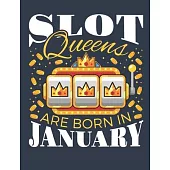 Slot Queens Are Born In January: Casino Notebook, Blank Paperback Book for Gamblers, Gambling Log