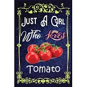 Just A Girl Who Loves Tomato: Gift for Tomato Lovers, Tomato Lovers Journal / New Year Gift/Notebook / Diary / Thanksgiving / Christmas & Birthday G