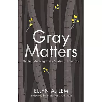 Gray Matters: Finding Meaning in the Stories of Later Life