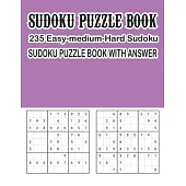 Sudoku Puzzle Book 235 Easy-Medium-Hard Sudoku Sudoku Puzzle Book With Answer: Sudoku Puzzle Book