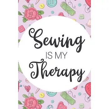 Sewing Is My Therapy: Gifts For People Who Love To Sew: Blank Paperback Journal: Ideal For Jotting Down Notes, Measurements And More! Includ