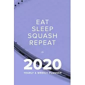 Eat Sleep Squash Repeat In 2020 - Yearly And Weekly Planner: Week To A Page Gift Organiser & Diary