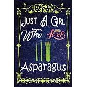 Just A Girl Who Loves Asparagus: Gift for Asparagus Lovers, Asparagus Lovers Journal / New Year Gift/Notebook / Diary / Thanksgiving / Christmas & Bir