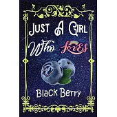 Just A Girl Who Loves Black Berry: Gift for Black Berry Lovers, Black Berry Lovers Journal / New Year Gift/Notebook / Diary / Thanksgiving / Christmas