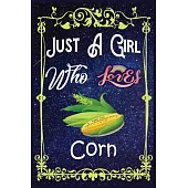 Just A Girl Who Loves Corn: Gift for Corn Lovers, Corn Lovers Journal / New Year Gift/Notebook / Diary / Thanksgiving / Christmas & Birthday Gift