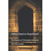 Who Died in Deptford?: The Mystery of Christopher Marlowe