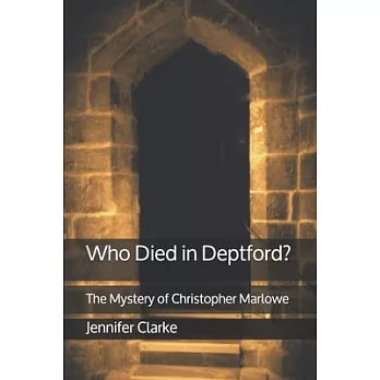 Who Died in Deptford?: The Mystery of Christopher Marlowe