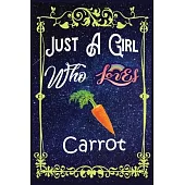 Just A Girl Who Loves Carrot: Gift for Carrot Lovers, Carrot Lovers Journal / New Year Gift/Notebook / Diary / Thanksgiving / Christmas & Birthday G