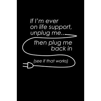 If I’’m ever on Life support unplug me. Then plug me back in. See if it works.: Food Journal - Track your Meals - Eat clean and fit - Breakfast Lunch D