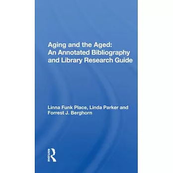 Aging and the Aged: An Annotated Bibliography and Library Research Guide