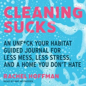 Cleaning Sucks: An Unf*ck Your Habitat Guided Journal for Less Mess, Less Stress, and a Home You Don�t Hate