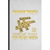 Crosswords So Important to Keep the Brain Going: Lined Notebook For Board Game Player. Ruled Journal For Crossword Lover Fan Team. Unique Student Teac