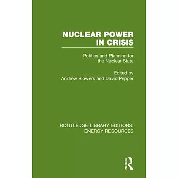 Nuclear Power in Crisis: Politics and Planning for the Nuclear State