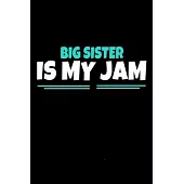 Big Sister Is My Jam: Notebook Gift For Big Sister 120 Dot Grid Page