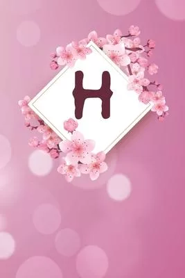 H: Cheery blossom Floral Monogram H Notebook for Man, Women and Girls, size 6 x 9