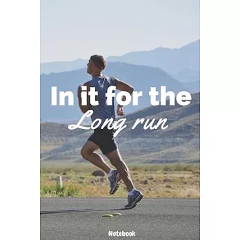 In It For The Long Run Journal: Lined Notebook Journal For Runners- White and Black - 120 Pages - Gift idea For Running Lovers - (6 x 9 inches)