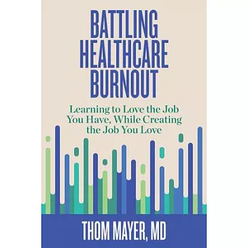 Burnout in Healthcare: Learning to Love the Job You Have, While Creating the Job You Love