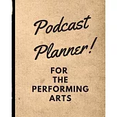 Podcast Planner For The Performing Arts: Narrative Blogging Journal On The Air Mashups Trackback Microphone Broadcast Date Recording Date Host Guest