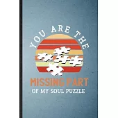 You Are the Missing Part of My Soul Puzzle: Lined Notebook For Board Game Player. Ruled Journal For Puzzle Lover Fan Team. Unique Student Teacher Blan