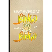 What Happens at Bingo Stays at Bingo: Lined Notebook For Lucky Card Game Player. Ruled Journal For Bingo Lover Fan Team. Unique Student Teacher Blank