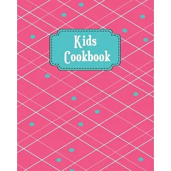 Kids Cookbook: Blank Recipe Book for Young Children learning How to Cook in The Kitchen, Personal Keepsake Notebook for Special Ingre