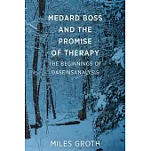 Medard Boss and the Promise of Therapy: The Beginnings of Daseinsanalysis