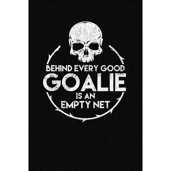 Behind Every Good Goalie Empty Net: A Lacrosse Journal Notebook