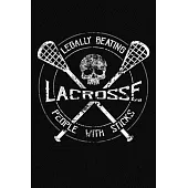 Lacrosse Legally Beating People With Sticks: A Lacrosse Journal Notebook