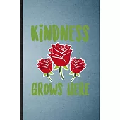 Kindness Grows Here: Lined Notebook For Rose Florist Gardener. Funny Ruled Journal For Gardening Plant Lady. Unique Student Teacher Blank C