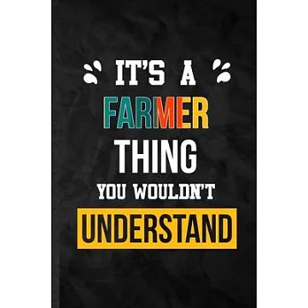 It’’s a Farmer Thing You Wouldn’’t Understand: Practical Blank Lined Notebook/ Journal For Farmer Job Title, Favorite Career Future Graduate, Inspiratio