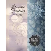 Let’’s make Christmas every day Blank Music Notebook: Music Manuscript Paper For Notes, Blank Notebook 12 Staves, 100 Pages, 50 Sheets, 7,44