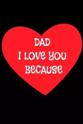 Dad I love you because: Gratitude journal: Dad I love you because: Gratitude journal