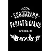 Legendary Pediatricians are born in December: Blank Lined profession Journal Notebooks Diary as Appreciation, Birthday, Welcome, Farewell, Thank You,
