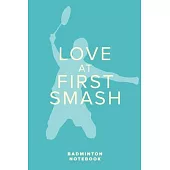 Love At First Smash - Badminton Notebook: Blank Lined Gift Journal For Sports Writers